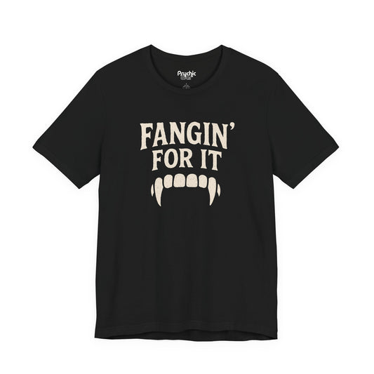 Fangin' for It Tee